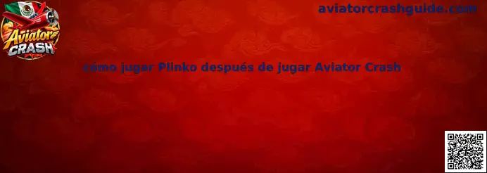 Guía sobre cómo jugar Plinko después de jugar Aviator Crash