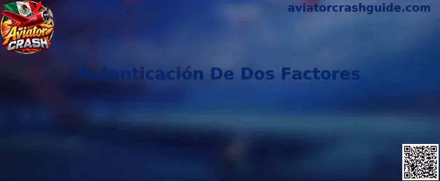 Autenticación De Dos Factores en Aviator Crash