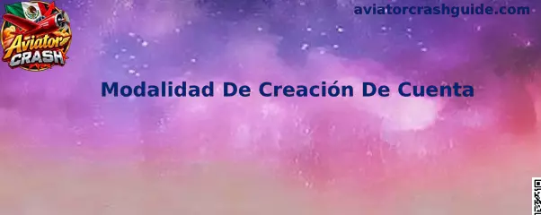 Guía sobre Modalidad De Creación De Cuenta para Aviator Crash